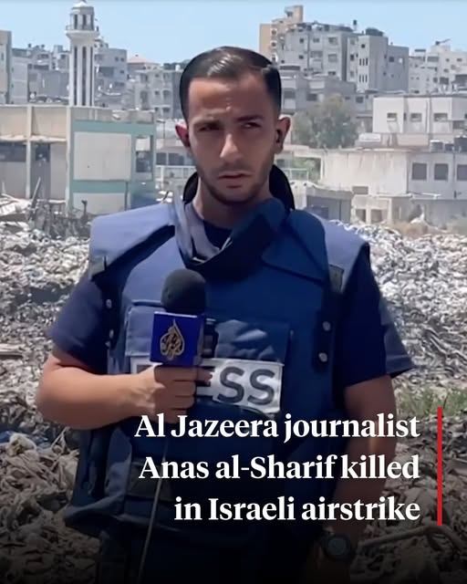 ഗാസയിൽ പ്രമുഖ മാധ്യമപ്രവർത്തകനായ അനസ് അൽ-ഷെരീഫ് കൊല്ലപ്പെട്ടു